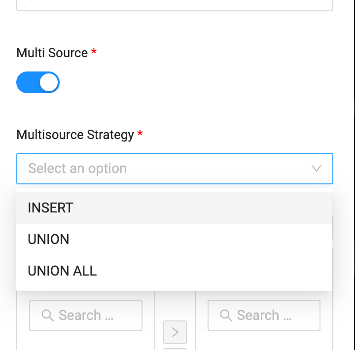 A form section showing 'Multi Source' with a toggle switch, followed by 'Multisource Strategy' dropdown menu. The dropdown is expanded to show three options: 'INSERT', 'UNION', and 'UNION ALL'. Below are two search boxes with magnifying glass icons, separated by a right arrow symbol. Required fields are marked with red asterisks (*). The interface uses a clean, modern design with blue accents.