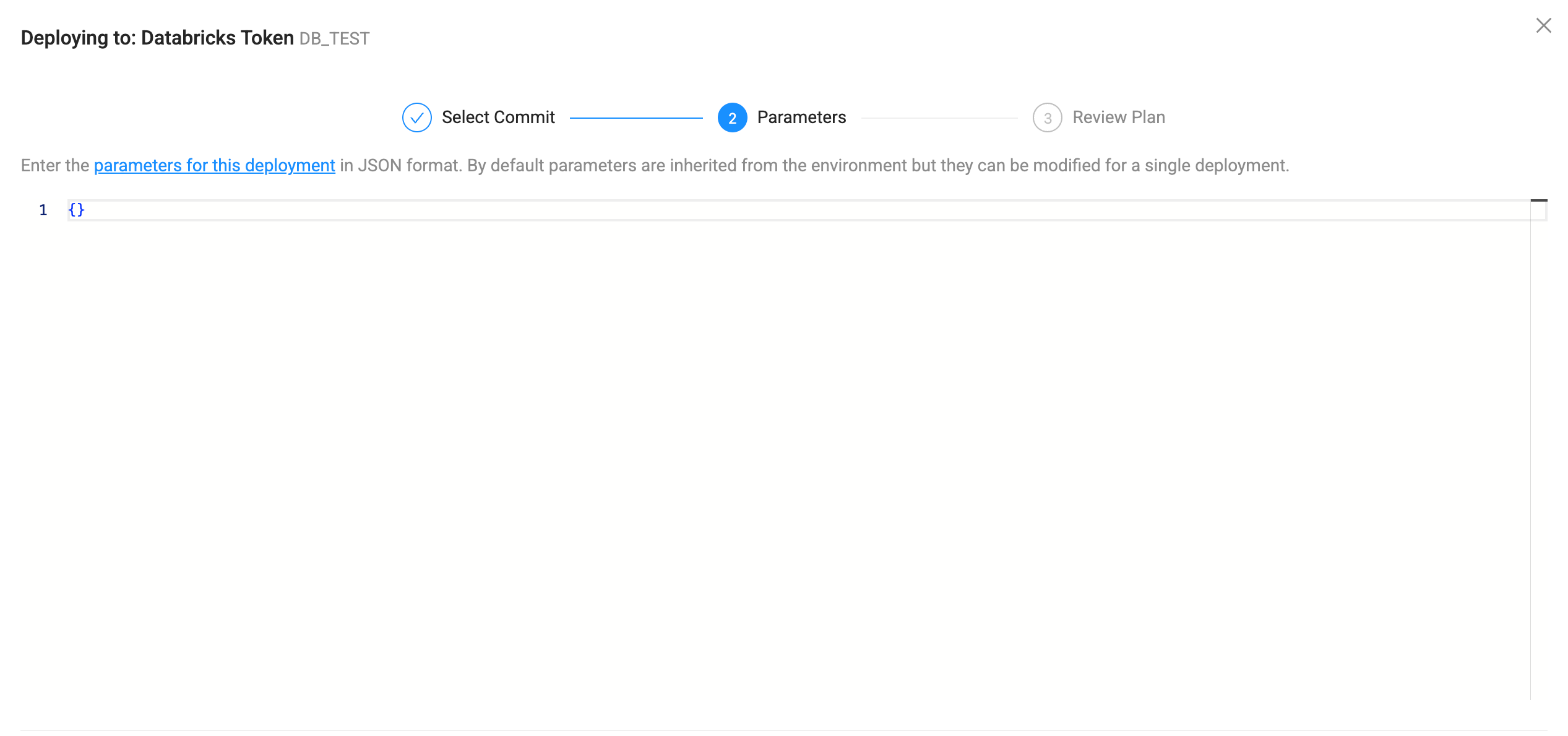 Modal dialog for deploying to Databricks Token DB\_TEST showing step 2 Parameters with a prompt to enter parameters in JSON format, a hyperlink to parameter documentation, and an editor displaying an empty JSON object.