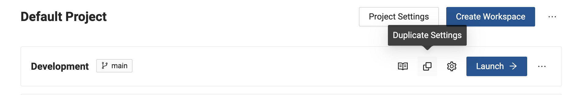 The image shows a portion of the Default Project interface, where the user is hovering over an option labeled Duplicate Settings under the Project Settings menu. This interface is part of the Development workspace, linked to the main branch, with options to create a workspace or launch the project.